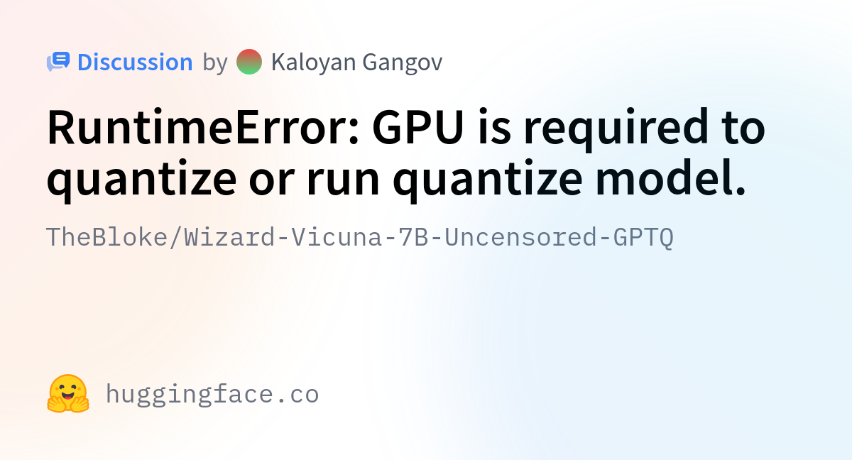 TheBloke/Wizard-Vicuna-7B-Uncensored-GPTQ · RuntimeError: GPU is