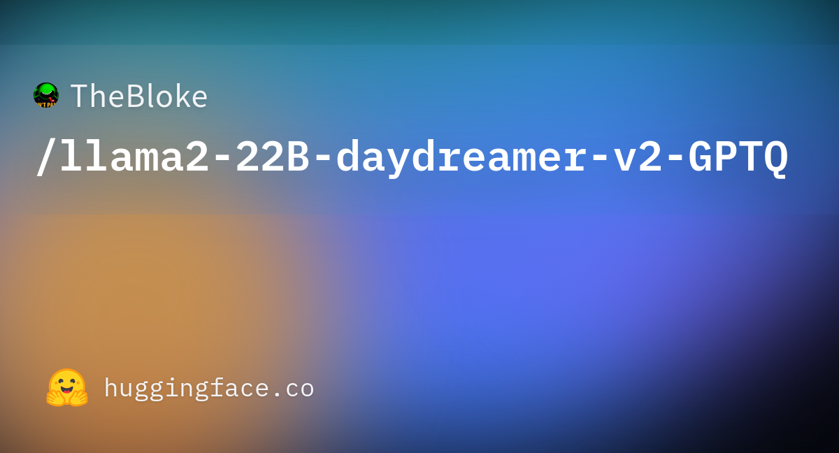 TheBloke/llama2-22B-daydreamer-v2-GPTQ · Hugging Face