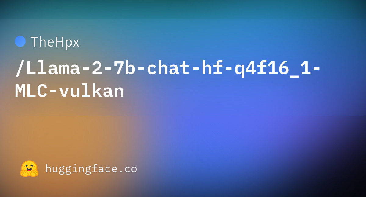 TheHpx/Llama-2-7b-chat-hf-q4f16_1-MLC-vulkan At Main