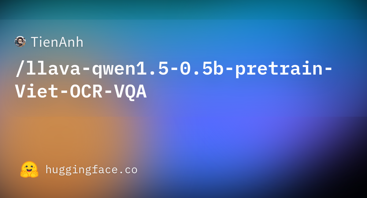 Tienanh llava qwen1 5 0 5b pretrain viet ocr vqa hugging face