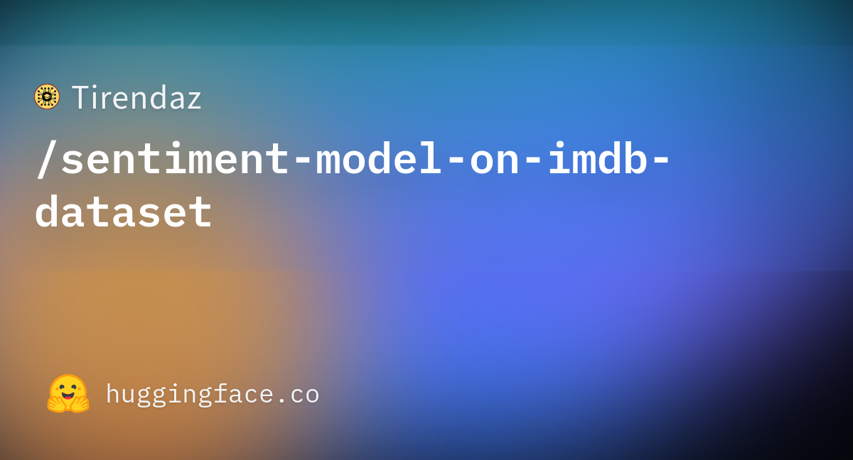 Tirendazsentiment Model On Imdb Dataset · Hugging Face