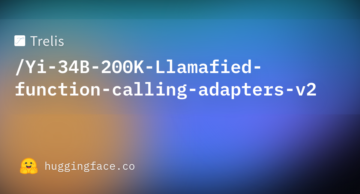 Trelis/Yi-34B-200K-Llamafied-function-calling-adapters-v2 · Hugging Face