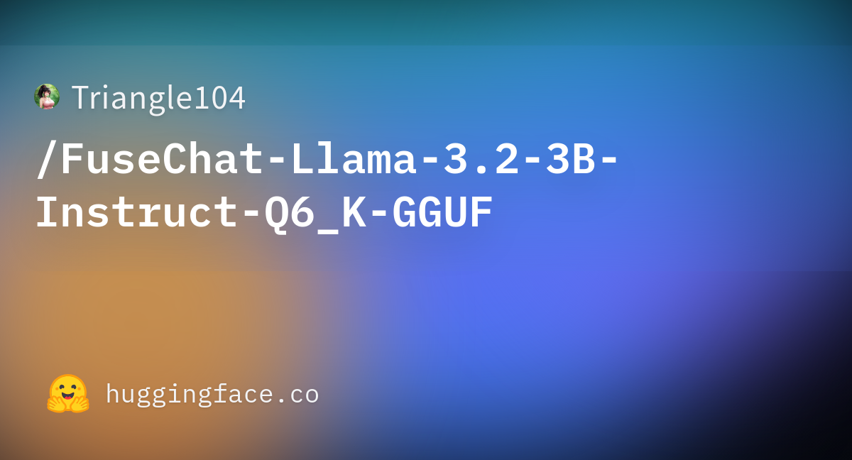 Triangle104/FuseChat-Llama-3.2-3B-Instruct-Q6_K-GGUF · Hugging Face