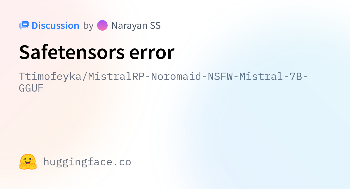 Ttimofeyka mistralrp noromaid nsfw mistral 7b gguf safetensors error