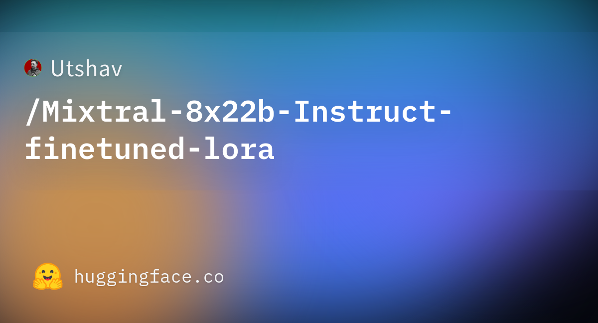 Utshav/Mixtral-8x22b-Instruct-finetuned-lora At Main