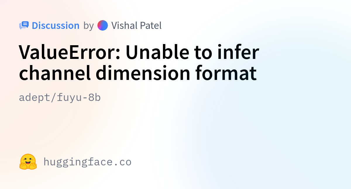 Adept/fuyu-8b · ValueError: Unable To Infer Channel Dimension Format