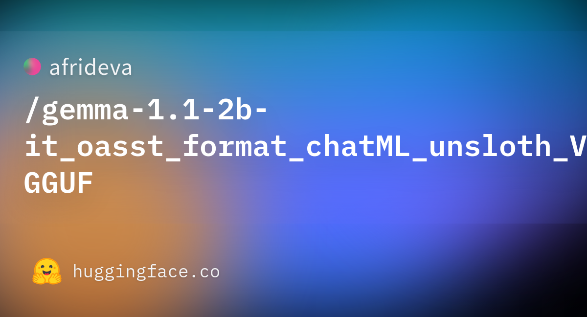 Afrideva/gemma-1.1-2b-it_oasst_format_chatML_unsloth_V1_function ...