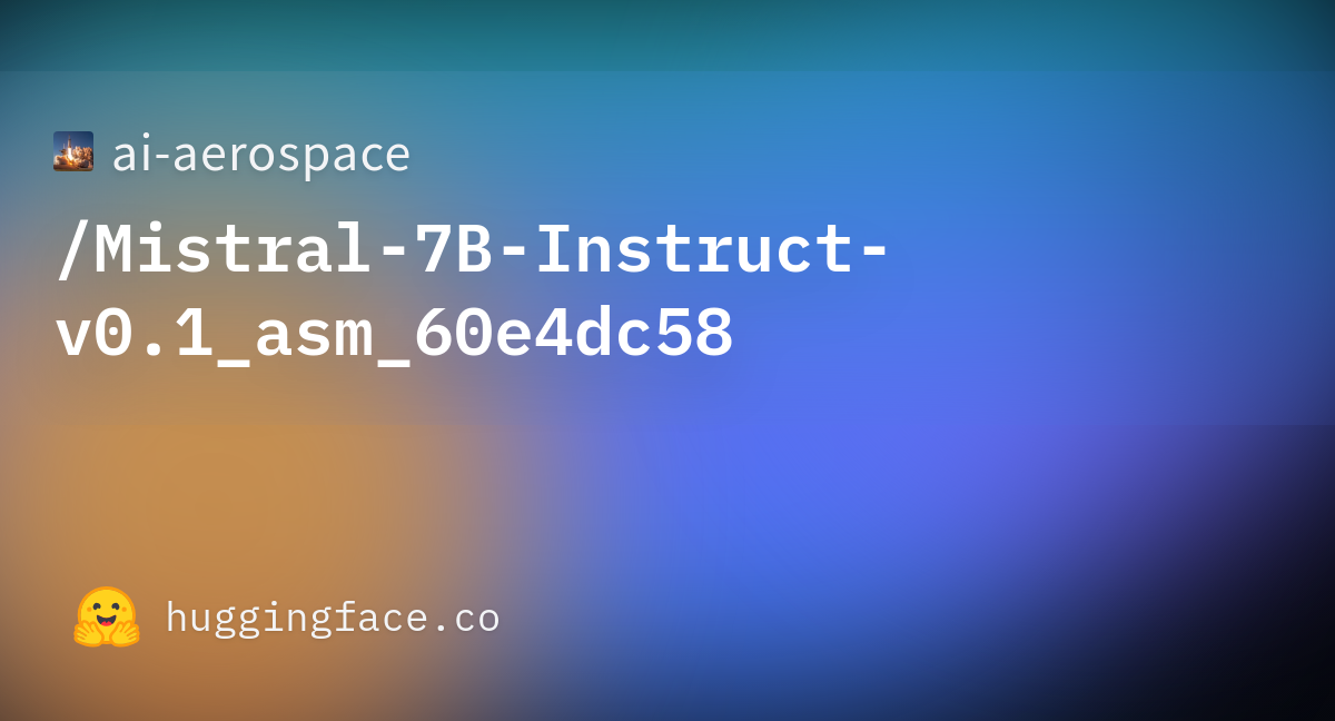 Ai-aerospace/Mistral-7B-Instruct-v0.1_asm_60e4dc58 · Hugging Face