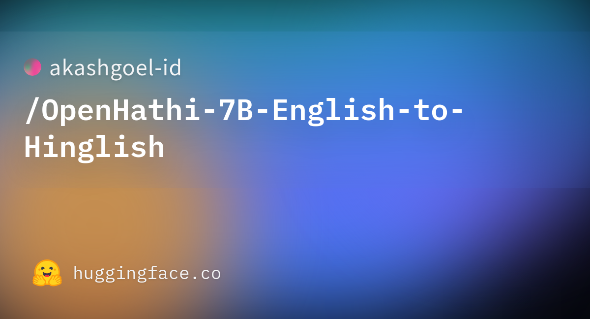 Akashgoel-id/OpenHathi-7B-English-to-Hinglish At Main