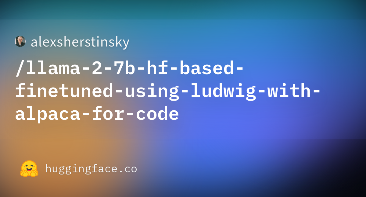 Alexsherstinsky/llama-2-7b-hf-based-finetuned-using-ludwig-with-alpaca ...