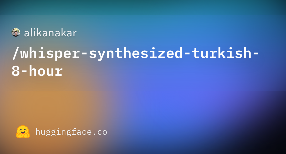 alikanakar/whisper-synthesized-turkish-8-hour · Hugging Face