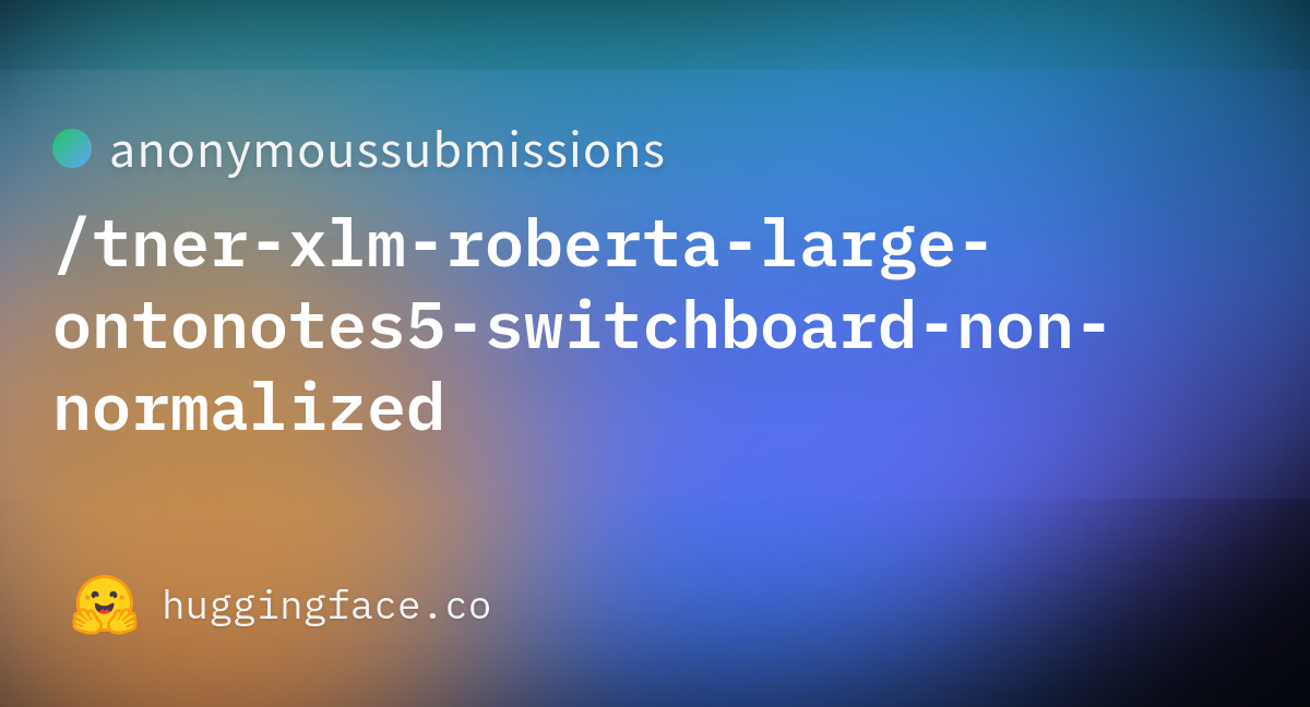 anonymoussubmissions/tner-xlm-roberta-large-ontonotes5-switchboard-non ...