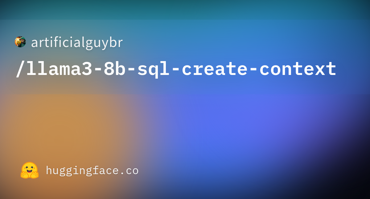 Artificialguybr/llama3-8b-sql-create-context · Hugging Face