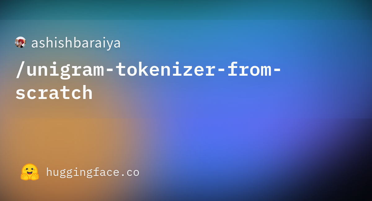 ashishbaraiya/unigram-tokenizer-from-scratch at main