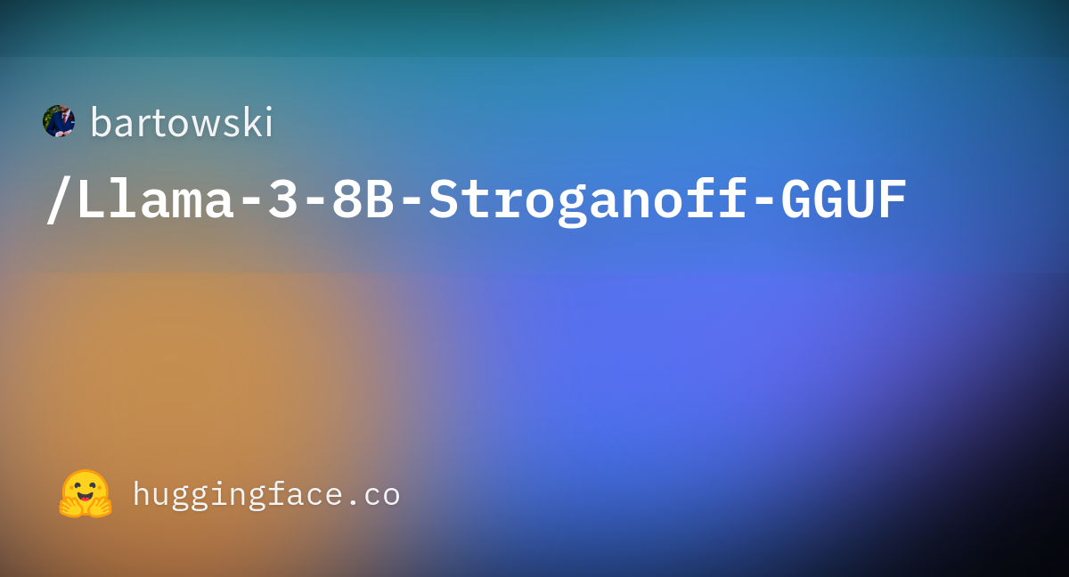 Bartowski/Llama-3-8B-Stroganoff-GGUF · Hugging Face