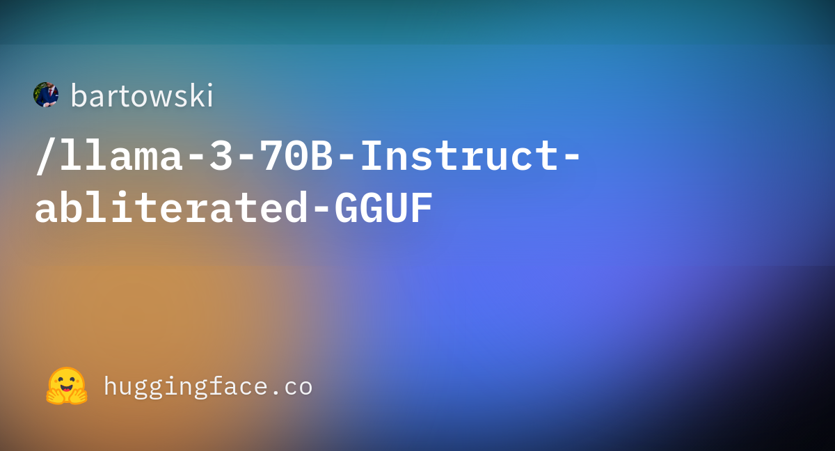 bartowski/llama-3-70B-Instruct-abliterated-GGUF · Hugging Face