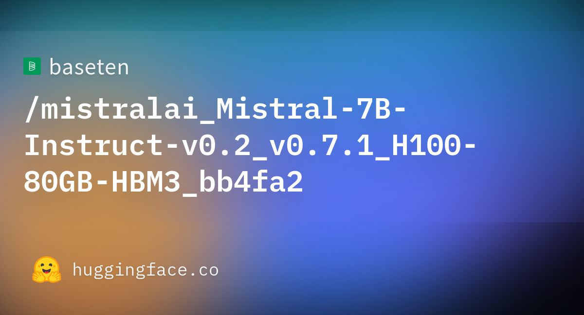 Baseten/mistralai_Mistral-7B-Instruct-v0.2_v0.7.1_H100-80GB-HBM3_bb4fa2 ...