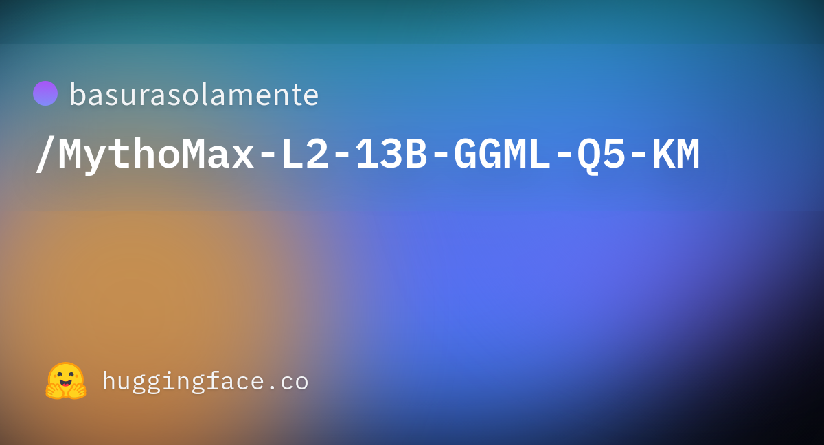 Basurasolamente/MythoMax-L2-13B-GGML-Q5-KM · Hugging Face