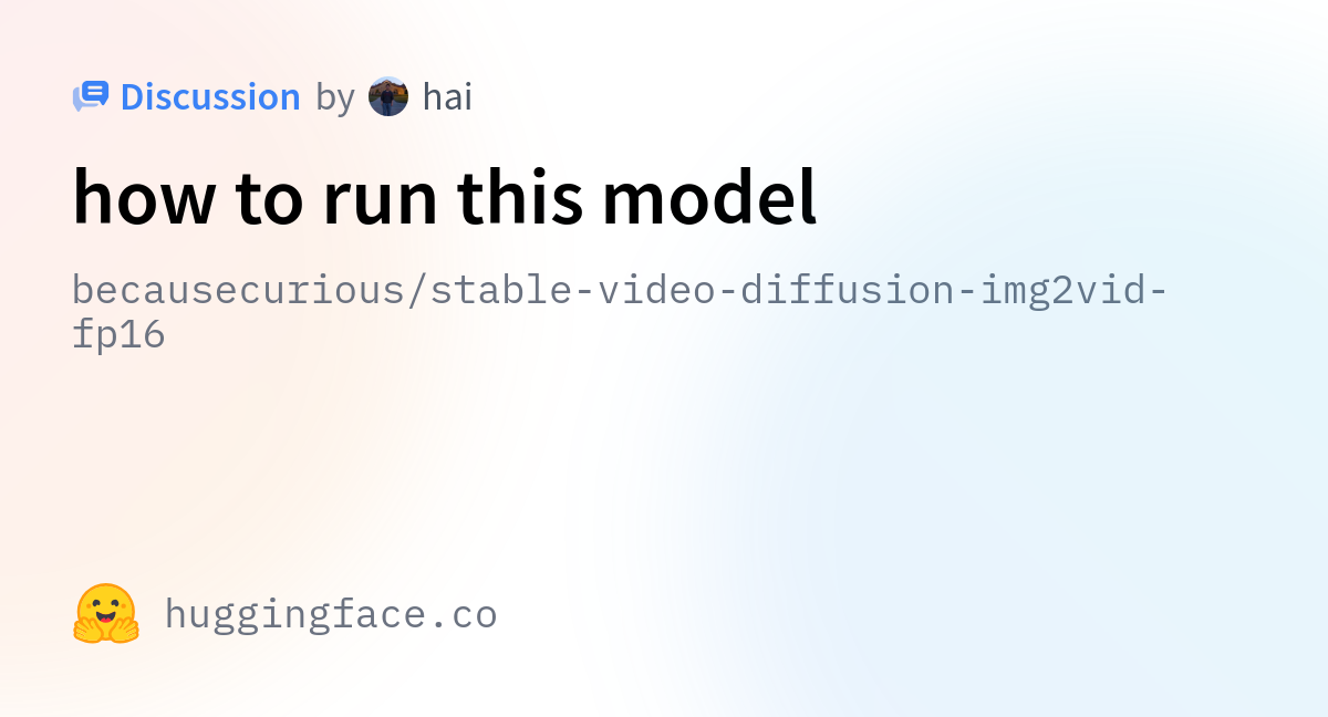 Becausecurious/stable-video-diffusion-img2vid-fp16 · How To Run This Model