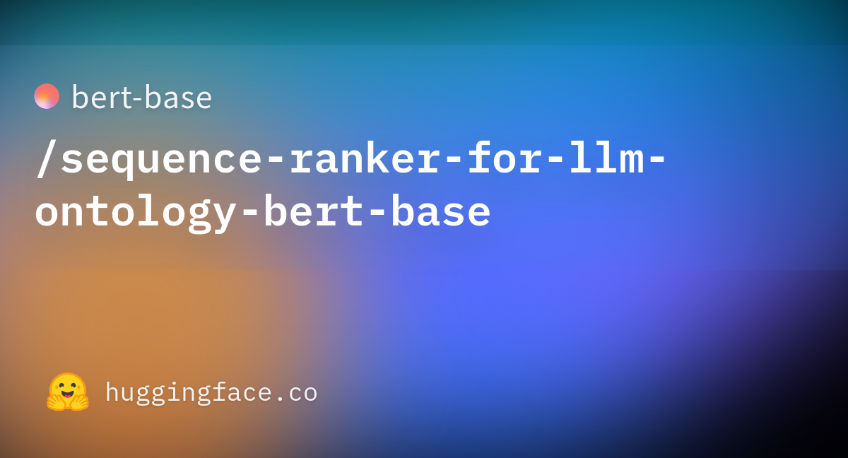 bert-base/sequence-ranker-for-llm-ontology-bert-base · Hugging Face