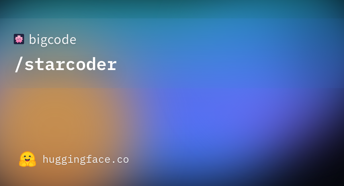 Bigcode Starcoder · Hugging Face