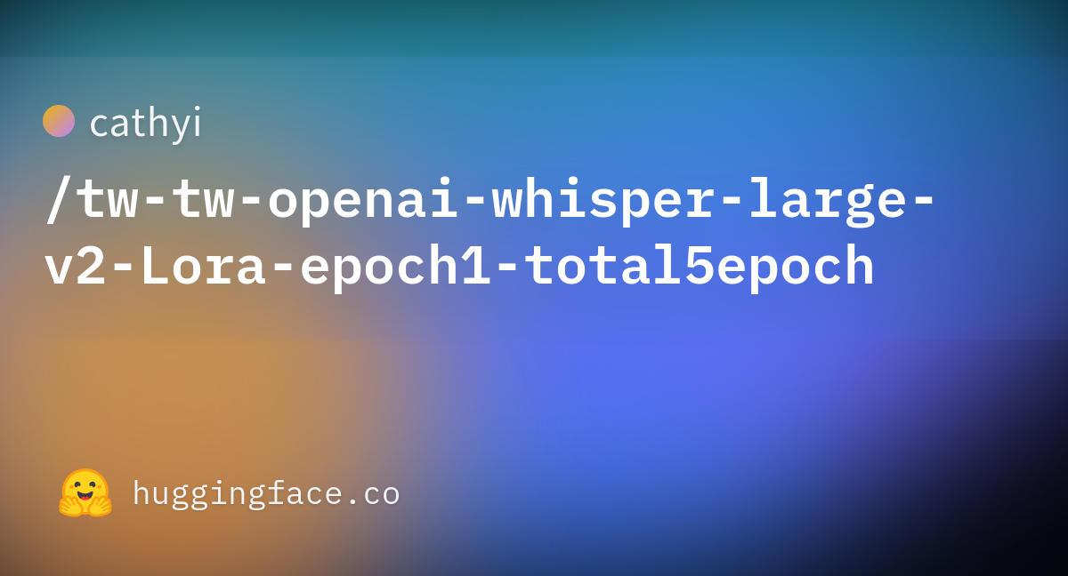 Cathyi/openai-whisper-large-v2-Lora-epoch1-total5epoch At Main