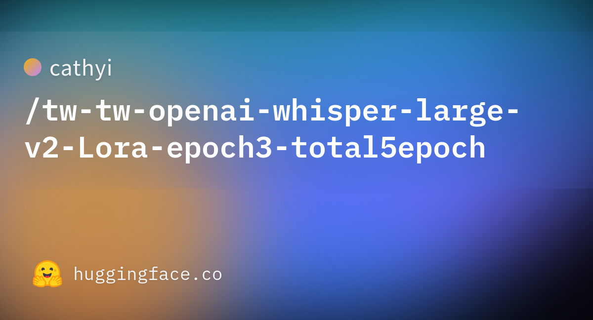 Cathyi Tw Tw Openai Whisper Large V2 Lora Epoch3 Total5epoch · Hugging Face