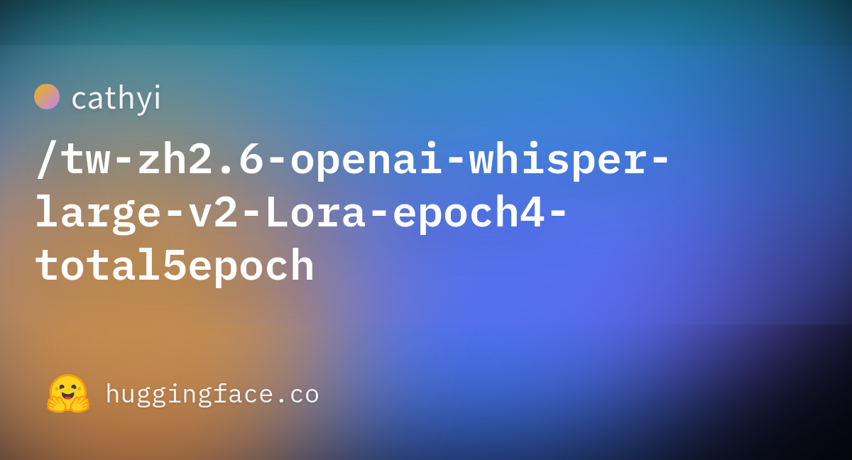 Cathyi Tw Zh2 6 Openai Whisper Large V2 Lora Epoch4 Total5epoch At Main