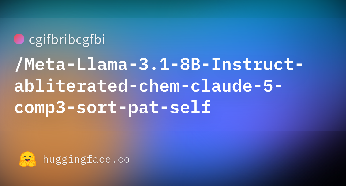 cgifbribcgfbi/Meta Llama 3 1 8B Instruct abliterated chem claude 5