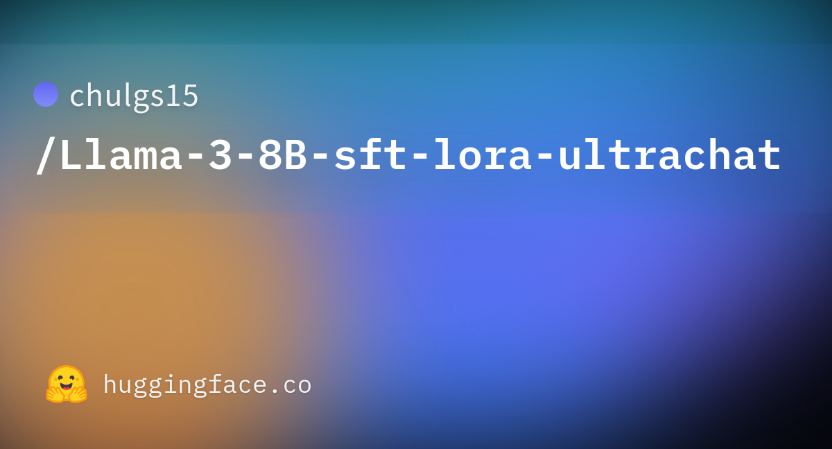 Chulgs15/Llama-3-8B-sft-lora-ultrachat · Hugging Face