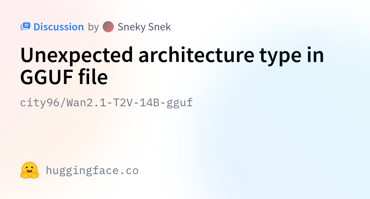 City96 wan2 1 t2v 14b gguf unexpected architecture type in gguf file