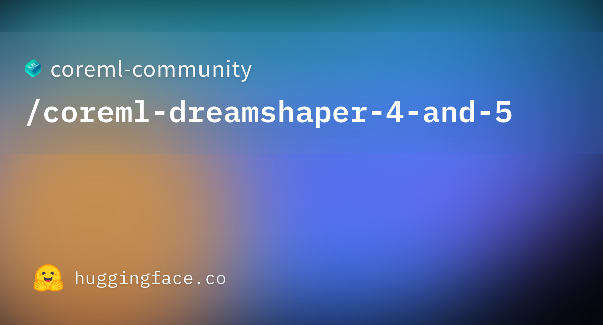 coreml-community/coreml-dreamshaper-4-and-5 · Hugging Face