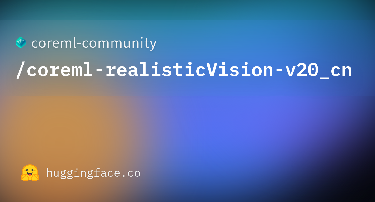 Coreml-community/coreml-realisticVision-v20_cn · Hugging Face