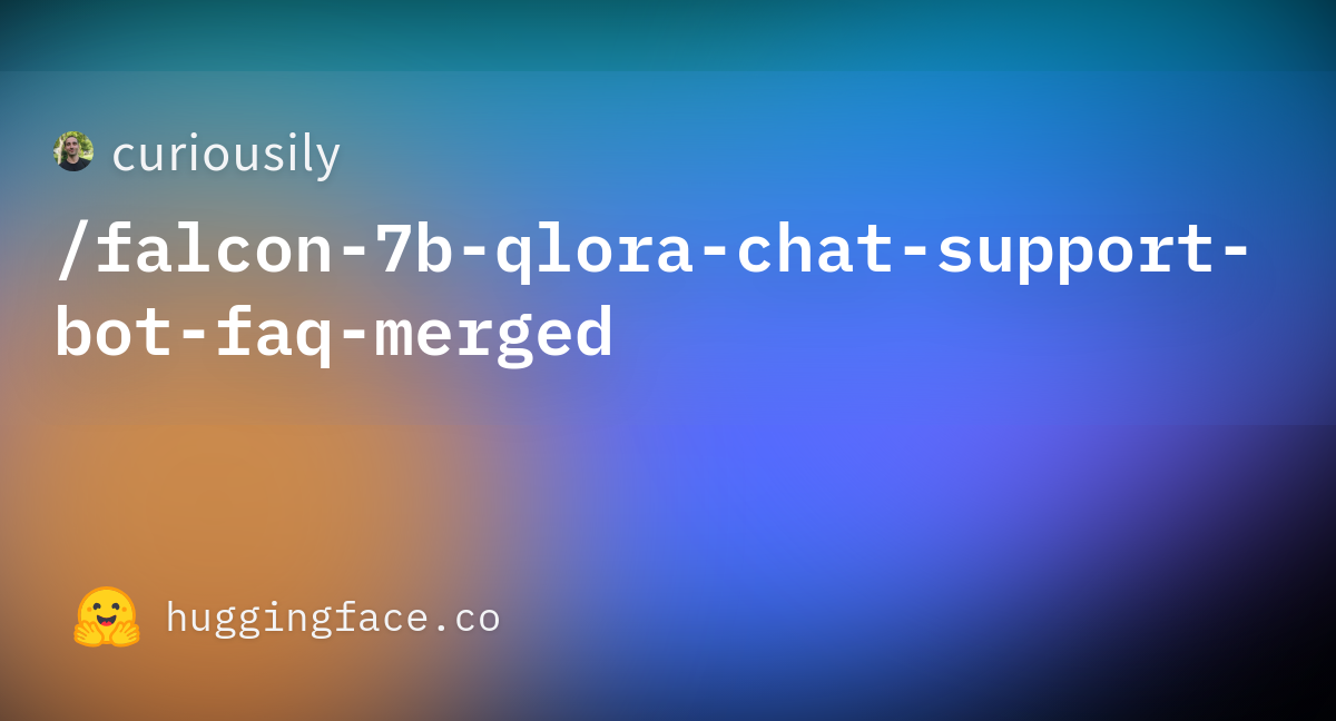 curiousily/falcon 7b qlora chat support bot faq merged · Hugging Face curiousily/falcon 7b qlora chat support bot faq merged · Hugging Face