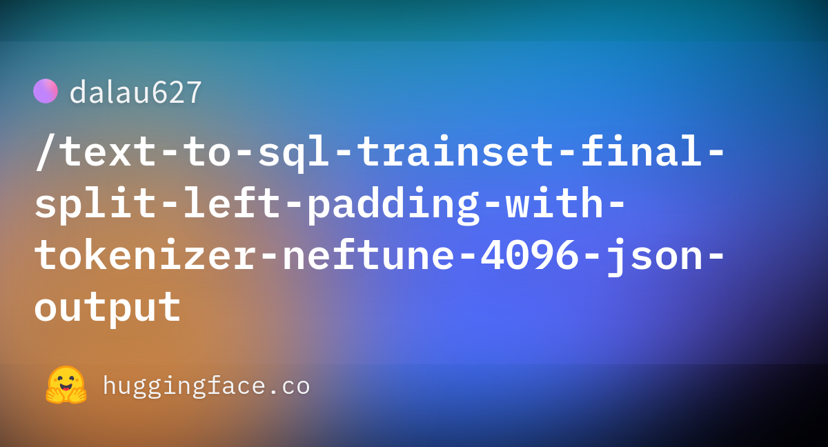dalau627/text-to-sql-trainset-final-split-left-padding-with-tokenizer ...