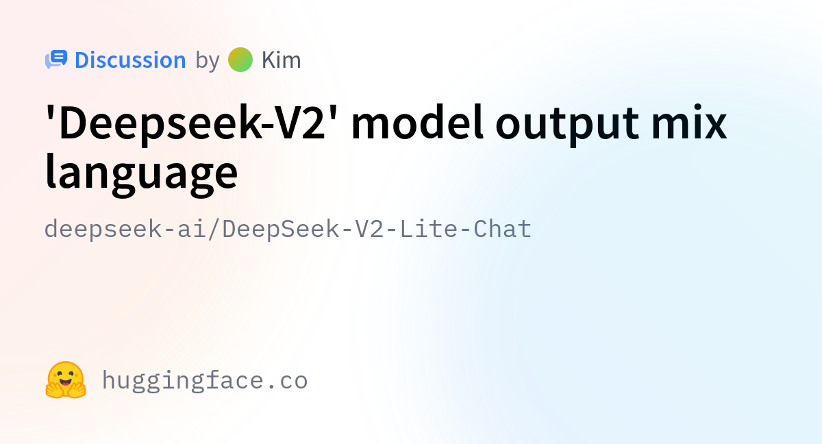 deepseek-ai/DeepSeek-V2-Lite-Chat · 'Deepseek-V2' model output mix language