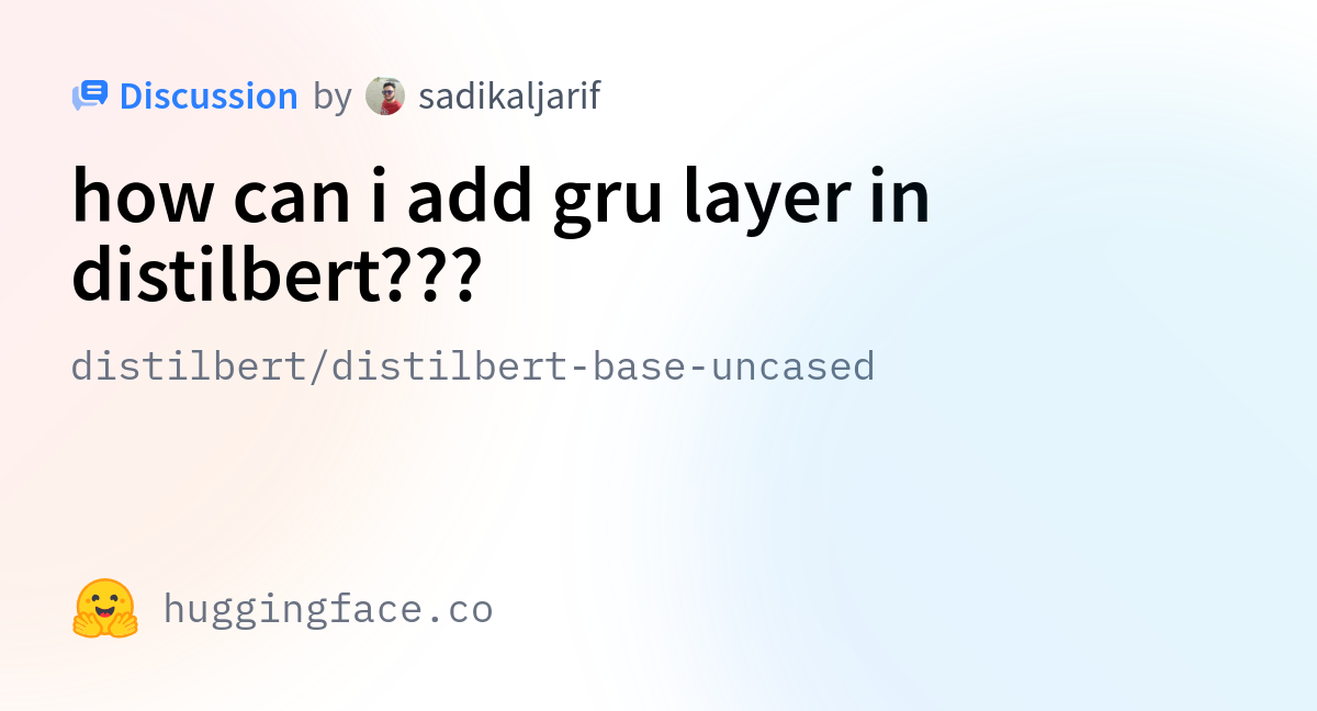 Distilbert distilbert base uncased how can i add gru layer in