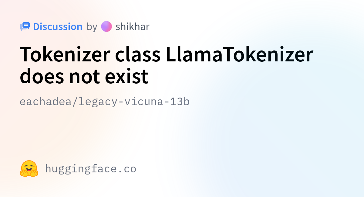 eachadea/legacy-vicuna-13b · Tokenizer class LlamaTokenizer does not exist