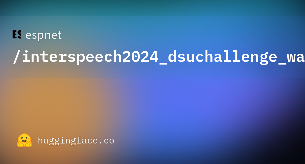 espnet/interspeech2024_dsuchallenge_wavlm_large_21_baseline · Hugging Face