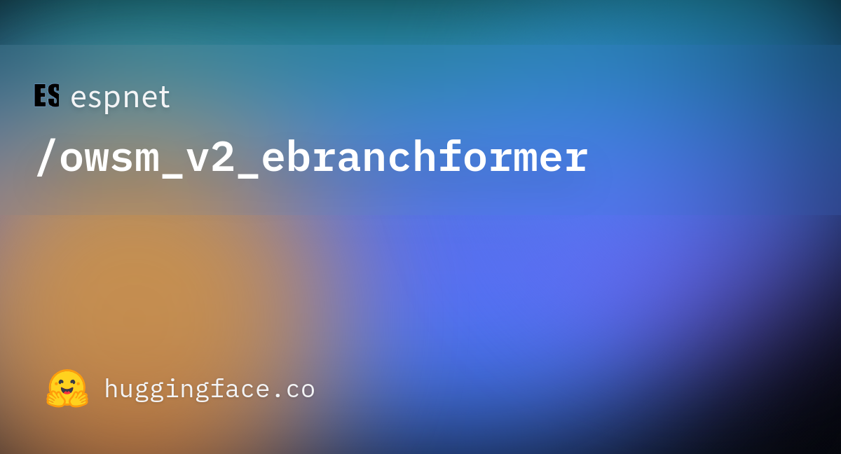 espnet/owsm_v2_ebranchformer · Hugging Face