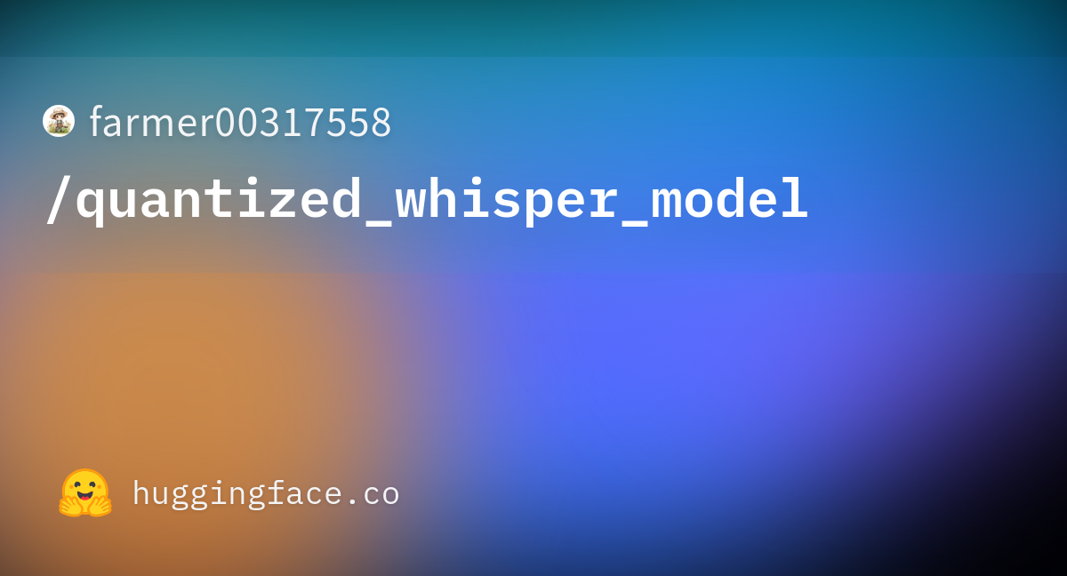 farmer00317558/quantized_whisper_model · Hugging Face