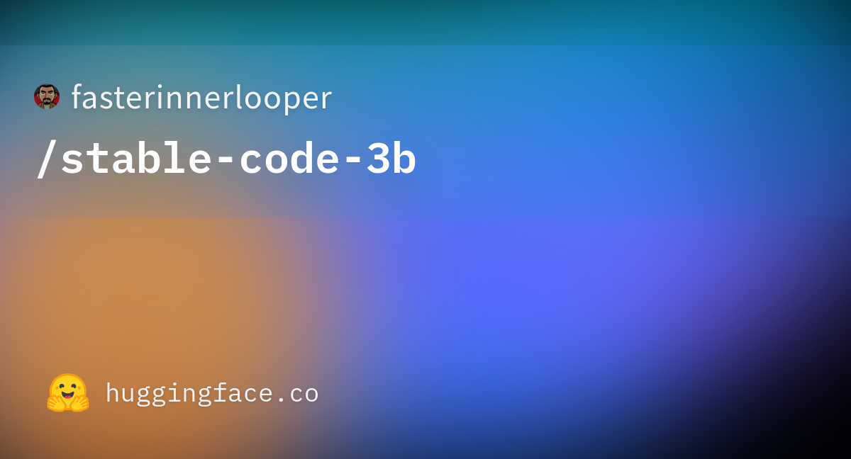 Fasterinnerlooper/stable-code-3b At Main