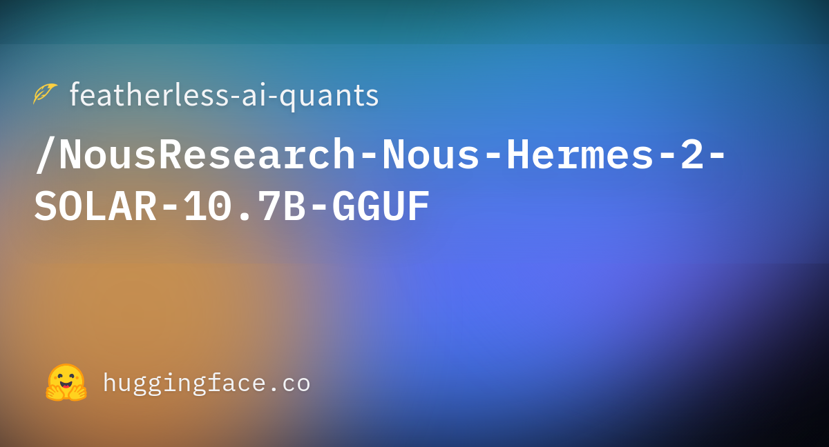 Featherless-ai-quants/NousResearch-Nous-Hermes-2-SOLAR-10.7B-GGUF ...