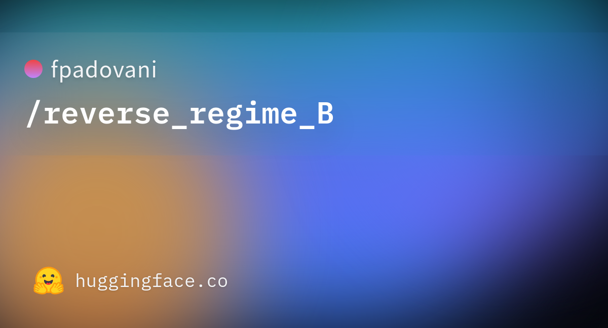 Fpadovani/reverse_regime_B · Hugging Face