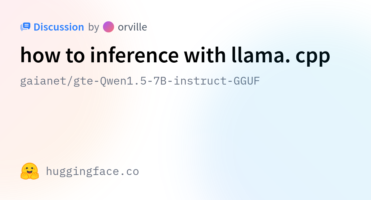 Gaianet gte qwen1 5 7b instruct gguf how to inference with llama cpp