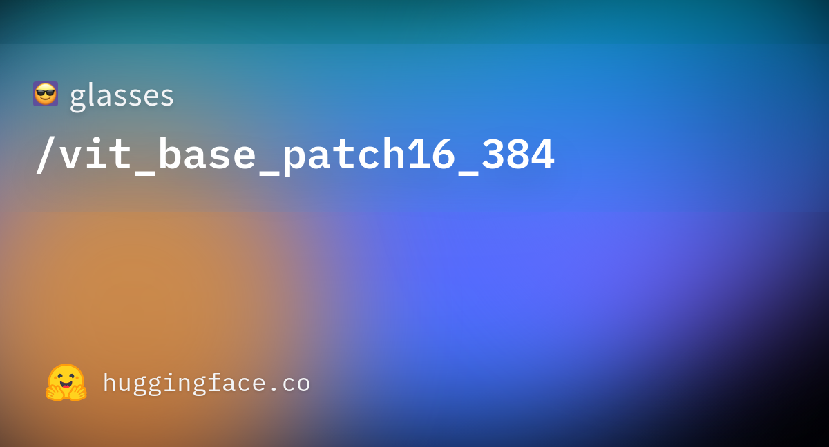 Glasses vit base patch16 384 hugging face
