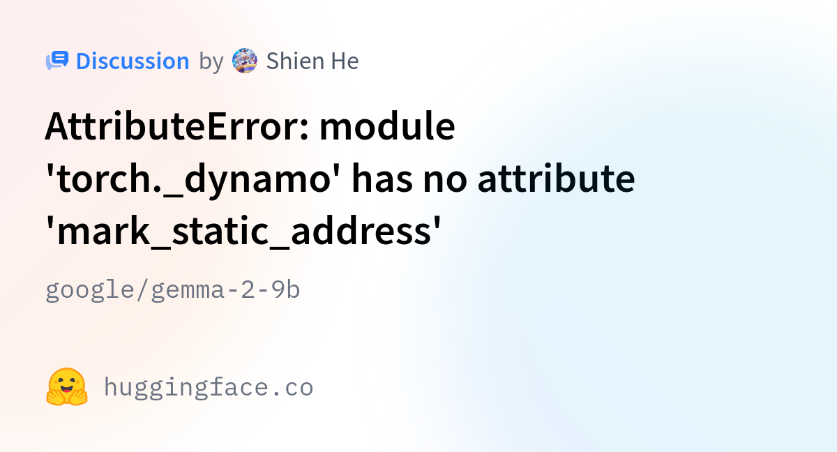 google/gemma29b · AttributeError module 'torch._dynamo' has no