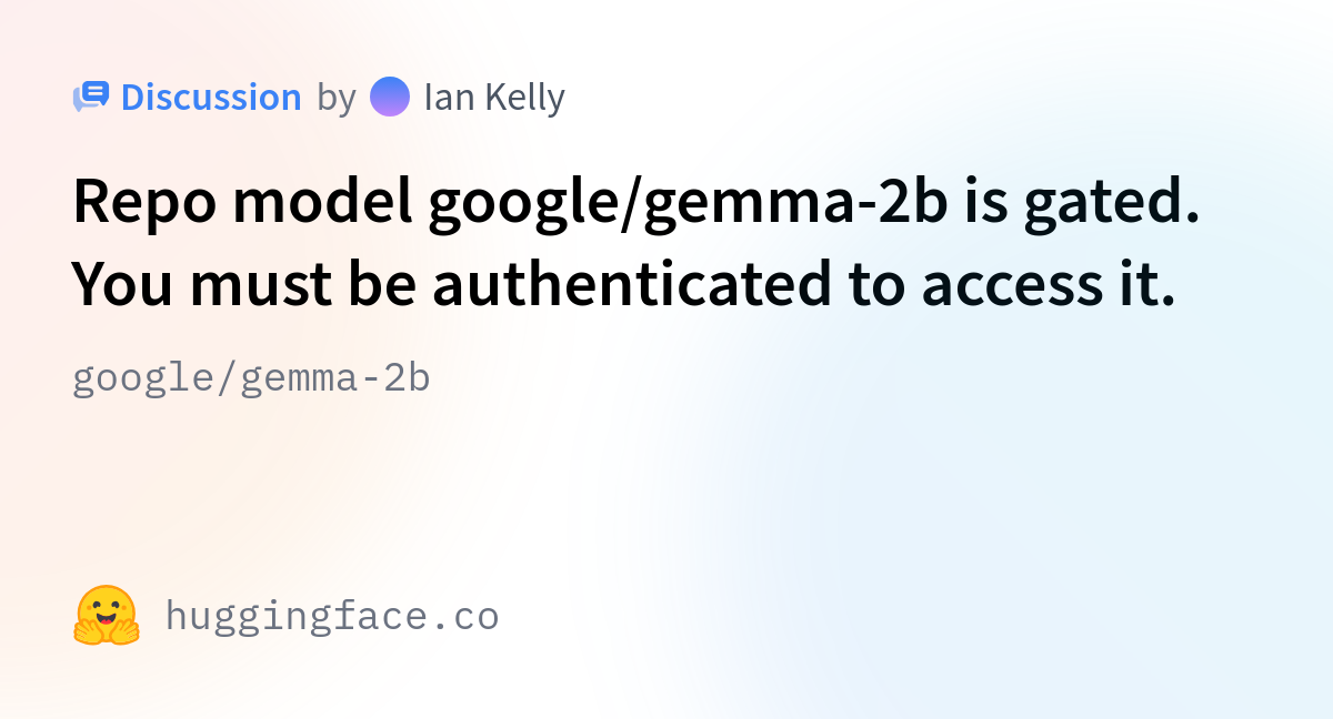 google/gemma-2b · Repo model google/gemma-2b is gated. You must be ...