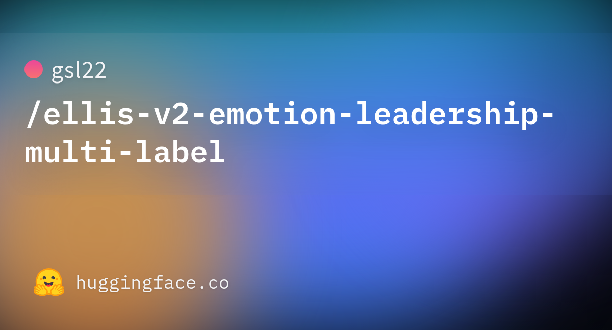 gsl22/ellis-v2-emotion-leadership-multi-label · Hugging Face