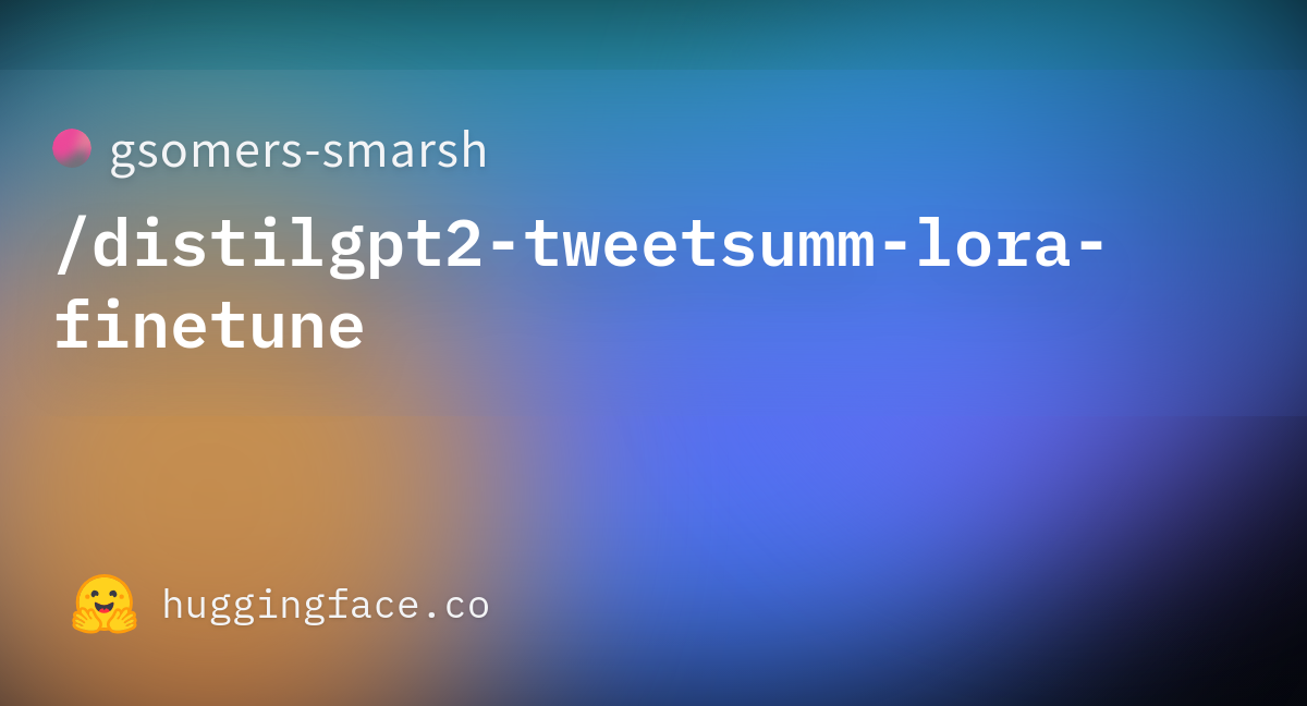 gsomers-smarsh/distilgpt2-tweetsumm-lora-finetune · Hugging Face